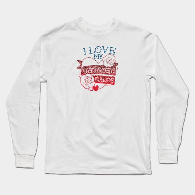 I love my tattooed daddy Long Sleeve T-Shirt by artsytee